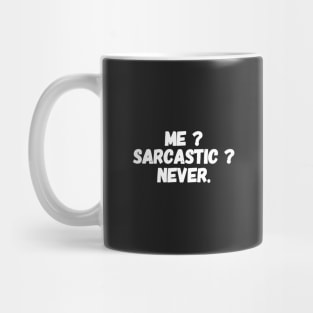 Me ? Sarcastic ? Never Mug